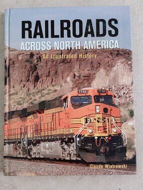 Railroads Across North America An Illustrated History Hardcover Book
